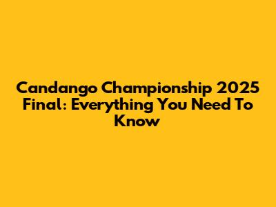 Candango Championship 2025 Final: Everything You Need To Know