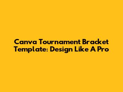Canva Tournament Bracket Template: Design Like A Pro