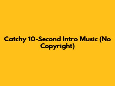 Catchy 10-Second Intro Music (No Copyright)