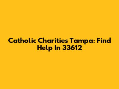 Catholic Charities Tampa: Find Help In 33612