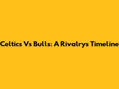 Celtics Vs Bulls: A Rivalry's Timeline
