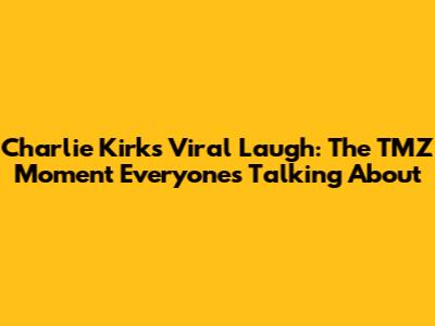 Charlie Kirk's Viral Laugh: The TMZ Moment Everyone's Talking About