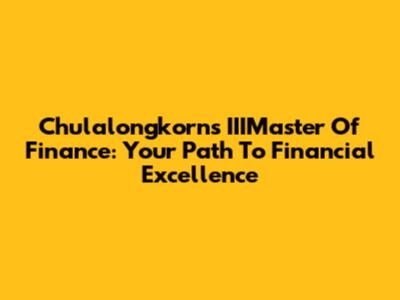 Chulalongkorn's IIIMaster Of Finance: Your Path To Financial Excellence