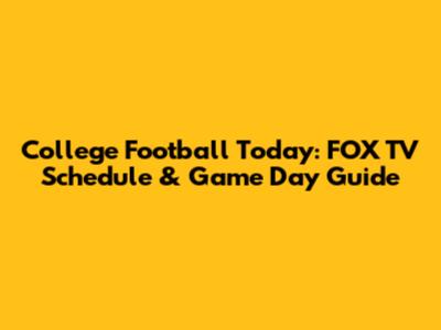 College Football Today: FOX TV Schedule & Game Day Guide