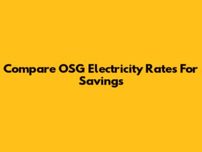 Compare OSG Electricity Rates For Savings