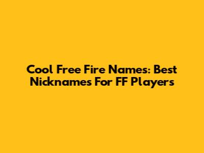 Cool Free Fire Names: Best Nicknames For FF Players