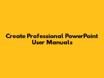 Create Professional PowerPoint User Manuals