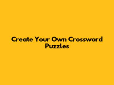 Create Your Own Crossword Puzzles