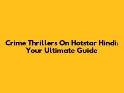 Crime Thrillers On Hotstar Hindi: Your Ultimate Guide