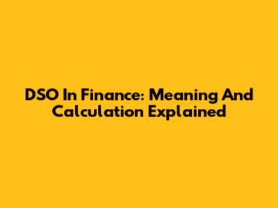 DSO In Finance: Meaning And Calculation Explained