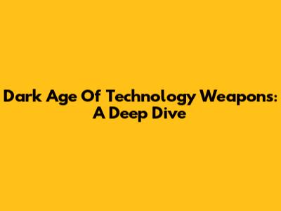 Dark Age Of Technology Weapons: A Deep Dive