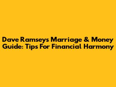 Dave Ramsey's Marriage & Money Guide: Tips For Financial Harmony
