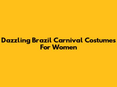 Dazzling Brazil Carnival Costumes For Women