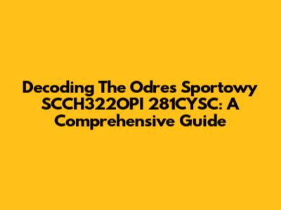 Decoding The Odres Sportowy SCCH322OPI 281CYSC: A Comprehensive Guide