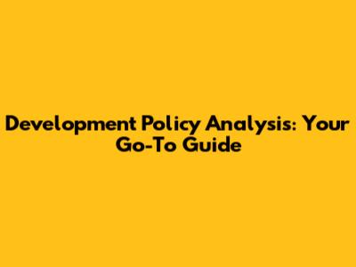 Development Policy Analysis: Your Go-To Guide