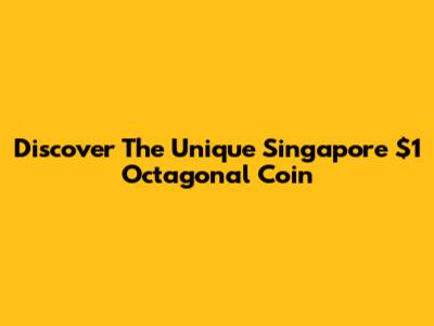Discover The Unique Singapore $1 Octagonal Coin