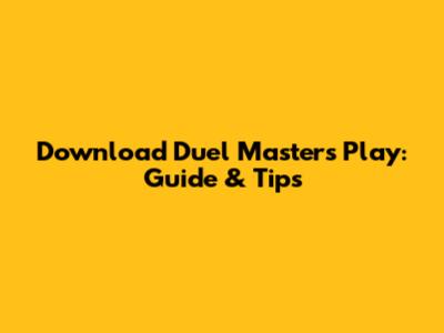 Download Duel Masters Play: Guide & Tips