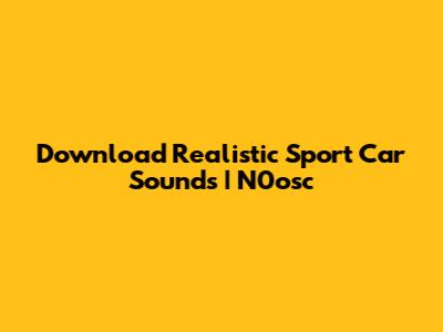 Download Realistic Sport Car Sounds | N0osc