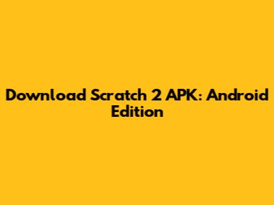 Download Scratch 2 APK: Android Edition