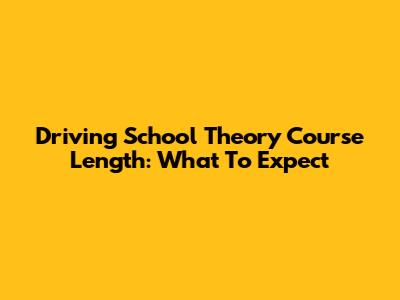 Driving School Theory Course Length: What To Expect