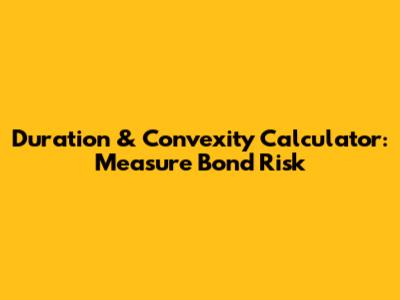 Duration & Convexity Calculator: Measure Bond Risk
