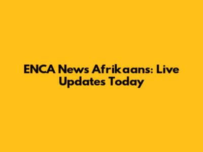 ENCA News Afrikaans: Live Updates Today