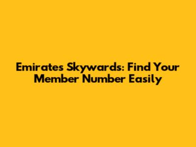 Emirates Skywards: Find Your Member Number Easily