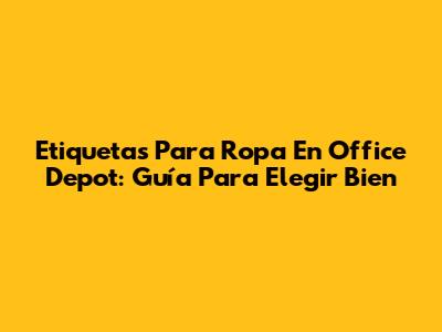 Etiquetas Para Ropa En Office Depot: Guía Para Elegir Bien