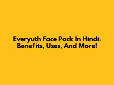 Everyuth Face Pack In Hindi: Benefits, Uses, And More!