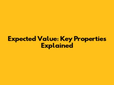 Expected Value: Key Properties Explained