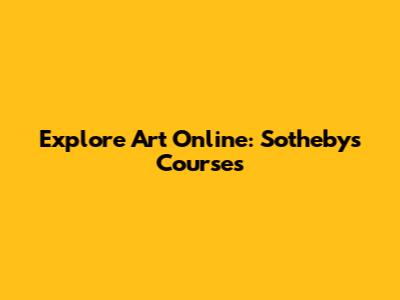 Explore Art Online: Sotheby's Courses