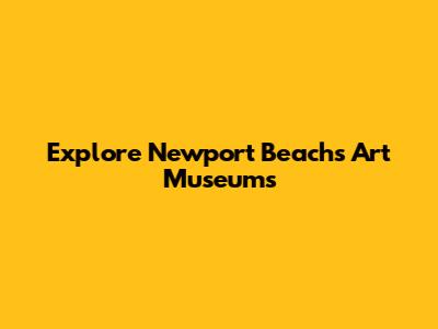 Explore Newport Beach's Art Museums