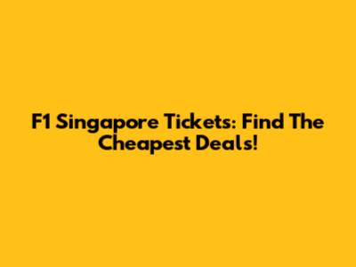 F1 Singapore Tickets: Find The Cheapest Deals!