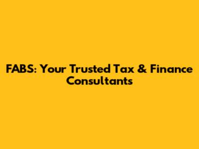 FABS: Your Trusted Tax & Finance Consultants