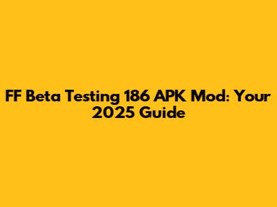 FF Beta Testing 186 APK Mod: Your 2025 Guide