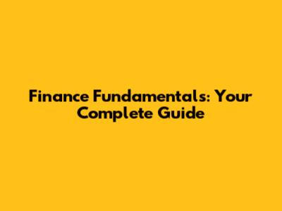 Finance Fundamentals: Your Complete Guide