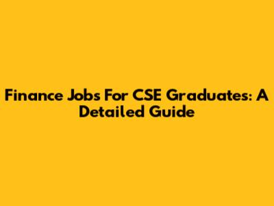 Finance Jobs For CSE Graduates: A Detailed Guide