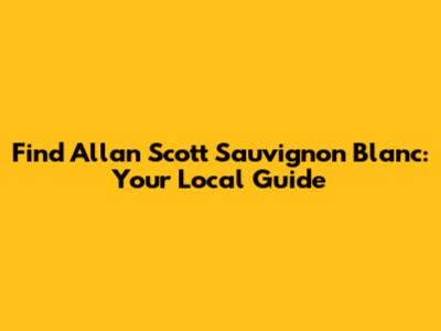 Find Allan Scott Sauvignon Blanc: Your Local Guide
