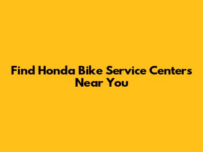 Find Honda Bike Service Centers Near You