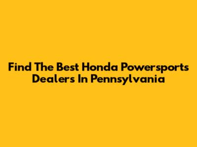 Find The Best Honda Powersports Dealers In Pennsylvania