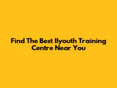 Find The Best IIyouth Training Centre Near You