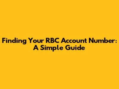 Finding Your RBC Account Number: A Simple Guide