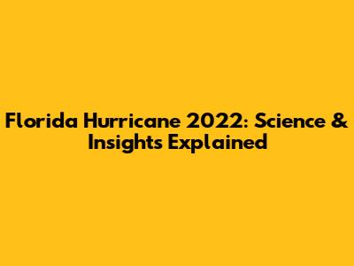 Florida Hurricane 2022: Science & Insights Explained