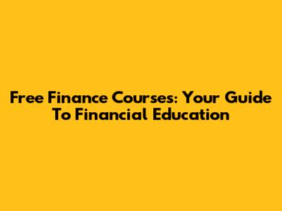 Free Finance Courses: Your Guide To Financial Education