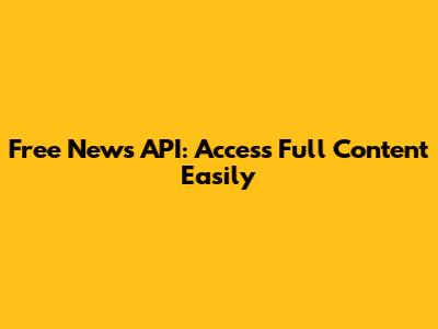 Free News API: Access Full Content Easily