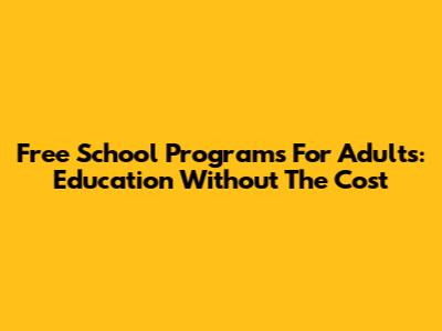 Free School Programs For Adults: Education Without The Cost