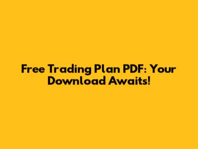 Free Trading Plan PDF: Your Download Awaits!