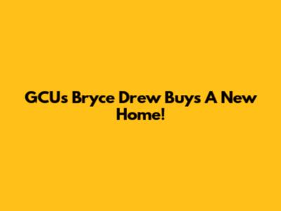 GCU's Bryce Drew Buys A New Home!