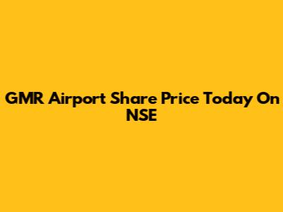 GMR Airport Share Price Today On NSE