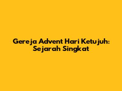 Gereja Advent Hari Ketujuh: Sejarah Singkat